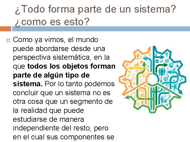 ¿Todo forma parte de un sistema? ¿como es esto? Como ya vimos, el mundo
