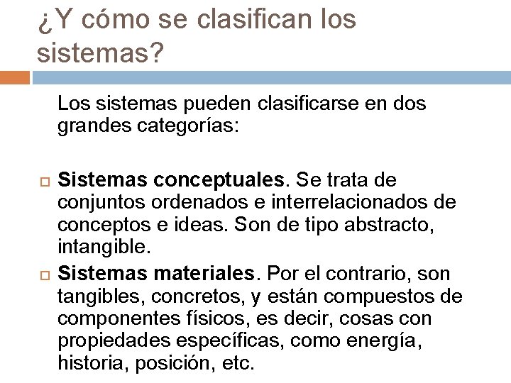 ¿Y cómo se clasifican los sistemas? Los sistemas pueden clasificarse en dos grandes categorías: