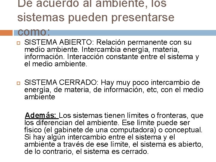 De acuerdo al ambiente, los sistemas pueden presentarse como: SISTEMA ABIERTO: Relación permanente con