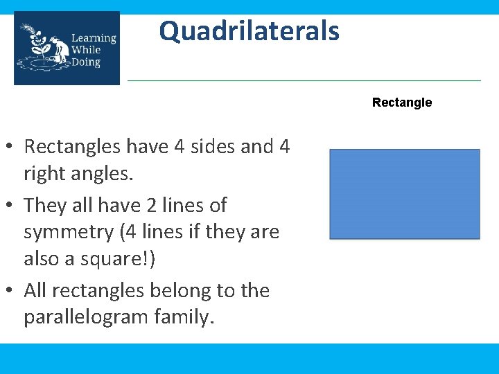 Quadrilaterals Rectangle • Rectangles have 4 sides and 4 right angles. • They all