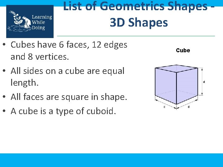 List of Geometrics Shapes - 3 D Shapes • Cubes have 6 faces, 12