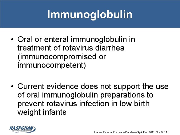 Immunoglobulin • Oral or enteral immunoglobulin in treatment of rotavirus diarrhea (immunocompromised or immunocompetent)