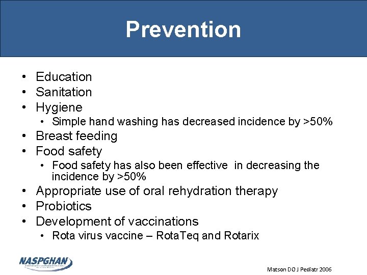 Prevention • Education • Sanitation • Hygiene • Simple hand washing has decreased incidence