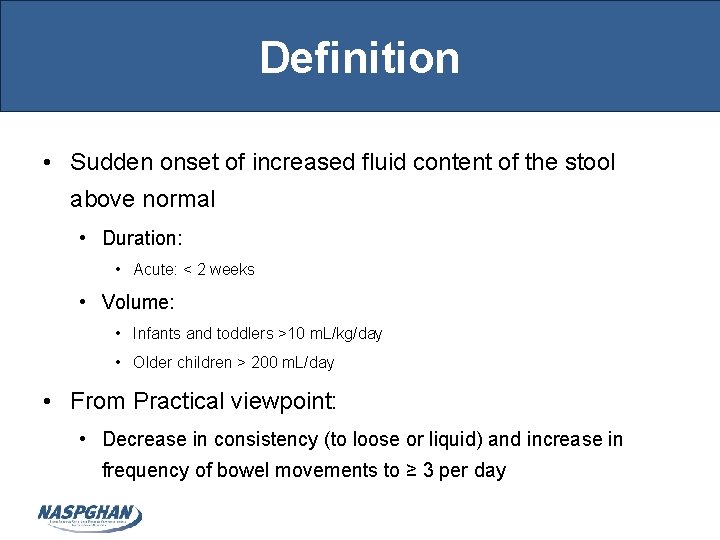 Definition • Sudden onset of increased fluid content of the stool above normal •
