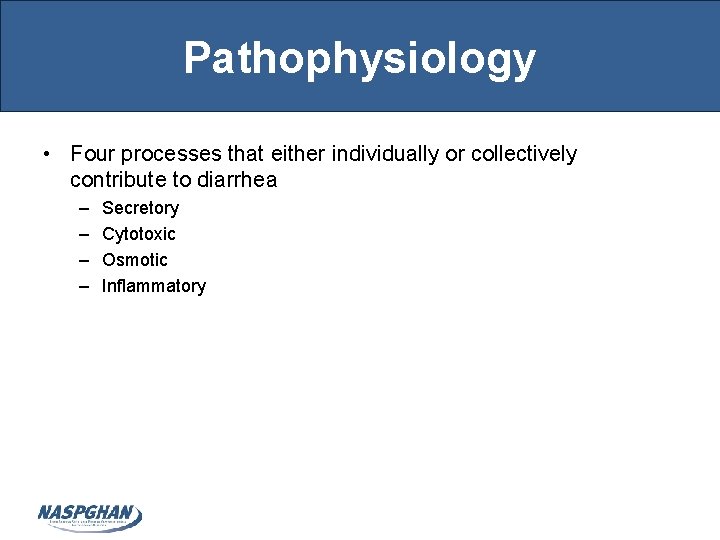 Pathophysiology • Four processes that either individually or collectively contribute to diarrhea – –