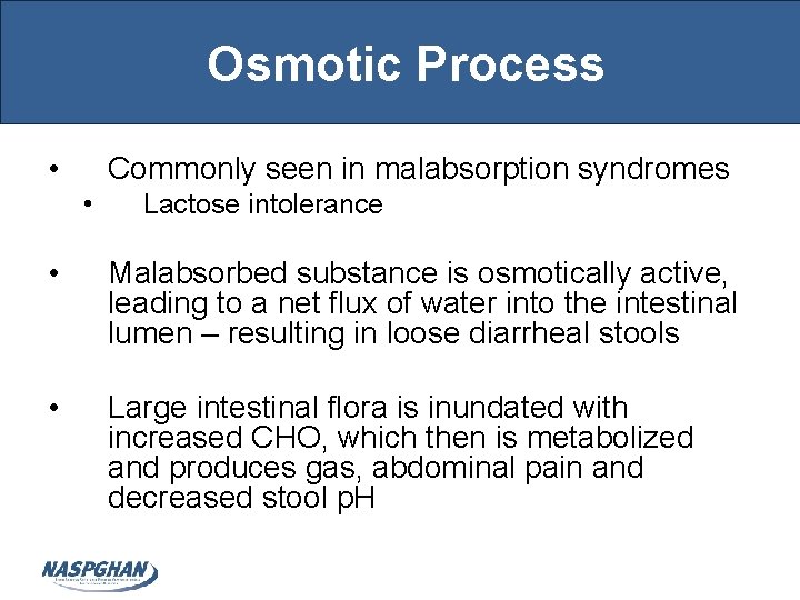 Osmotic Process • Commonly seen in malabsorption syndromes • Lactose intolerance • Malabsorbed substance