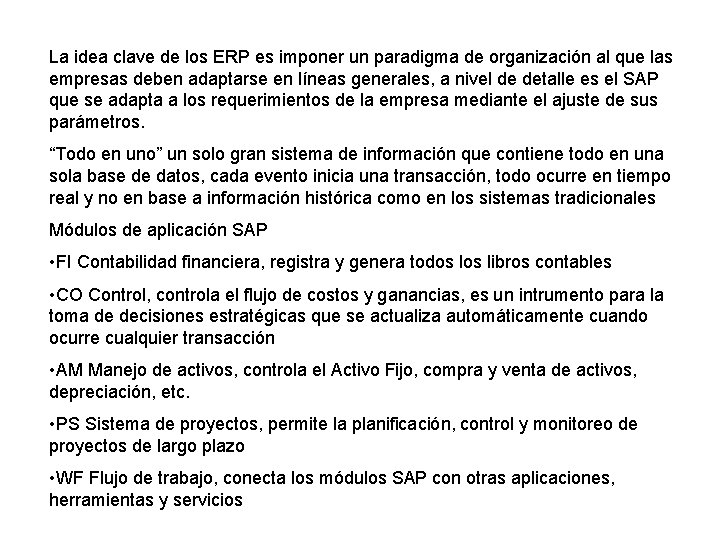 La idea clave de los ERP es imponer un paradigma de organización al que