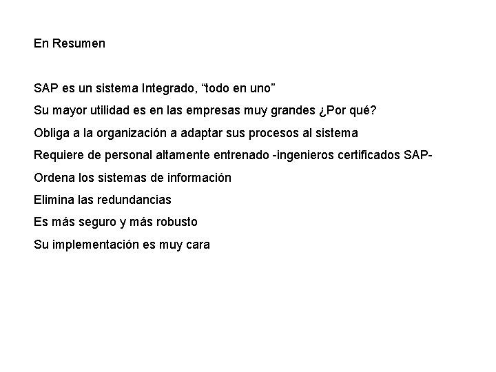 En Resumen SAP es un sistema Integrado, “todo en uno” Su mayor utilidad es