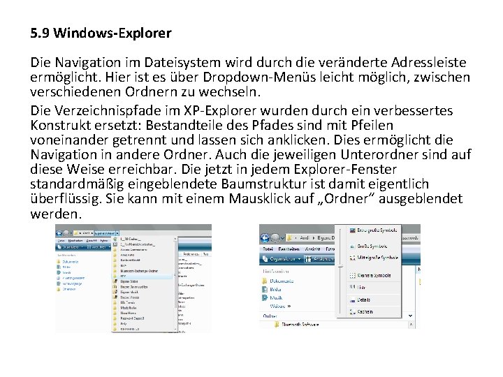 5. 9 Windows-Explorer Die Navigation im Dateisystem wird durch die veränderte Adressleiste ermöglicht. Hier