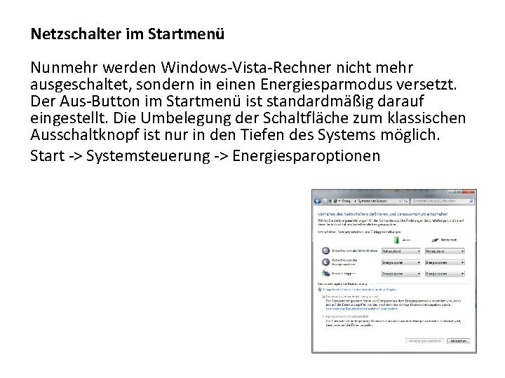 Netzschalter im Startmenü Nunmehr werden Windows-Vista-Rechner nicht mehr ausgeschaltet, sondern in einen Energiesparmodus versetzt.