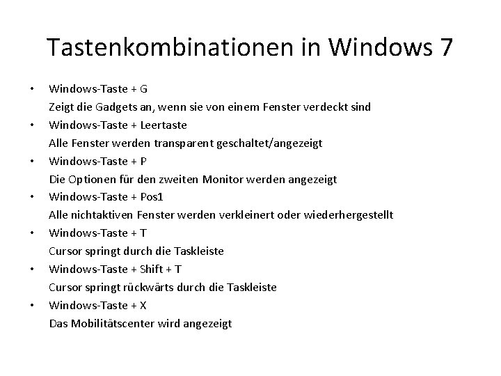 Tastenkombinationen in Windows 7 • • Windows-Taste + G Zeigt die Gadgets an, wenn