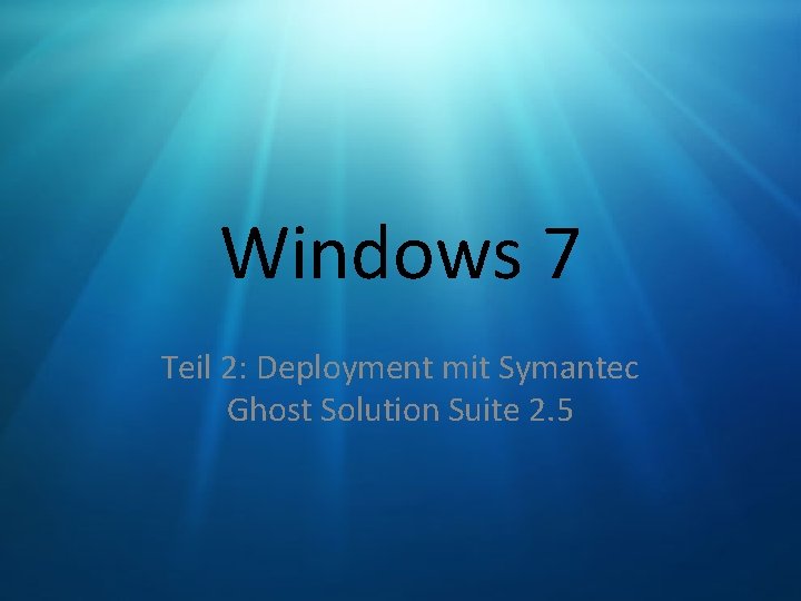 Windows 7 Teil 2: Deployment mit Symantec Ghost Solution Suite 2. 5 