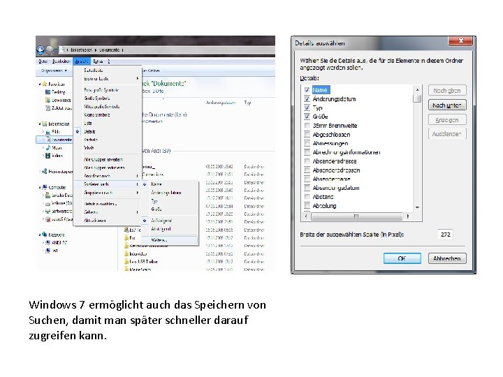 Windows 7 ermöglicht auch das Speichern von Suchen, damit man später schneller darauf zugreifen