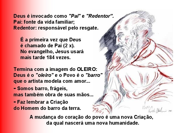 Deus é invocado como "Pai" e "Redentor”. Pai: fonte da vida familiar; Redentor: responsável