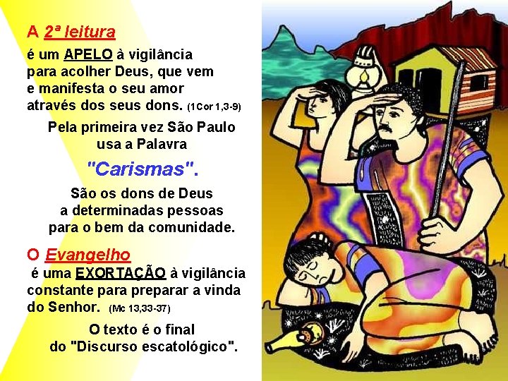 A 2ª leitura é um APELO à vigilância para acolher Deus, que vem e