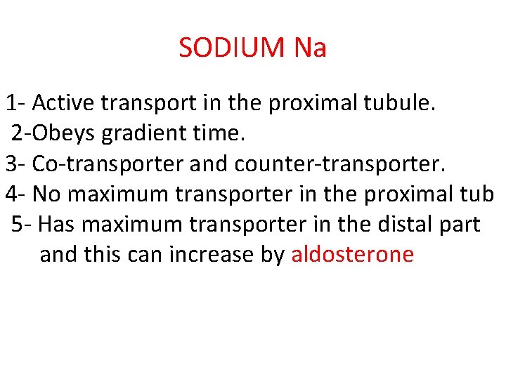 SODIUM Na 1 - Active transport in the proximal tubule. 2 -Obeys gradient time.