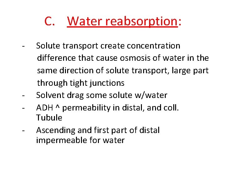 C. Water reabsorption: - - Solute transport create concentration difference that cause osmosis of