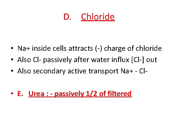 D. Chloride • Na+ inside cells attracts (-) charge of chloride • Also Cl-