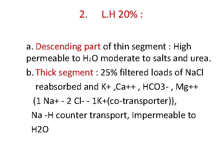 2. L. H 20% : a. Descending part of thin segment : High permeable