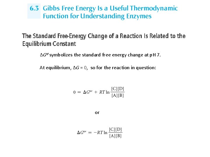 ΔGo symbolizes the standard free energy change at p. H 7. At equilibrium, ΔG