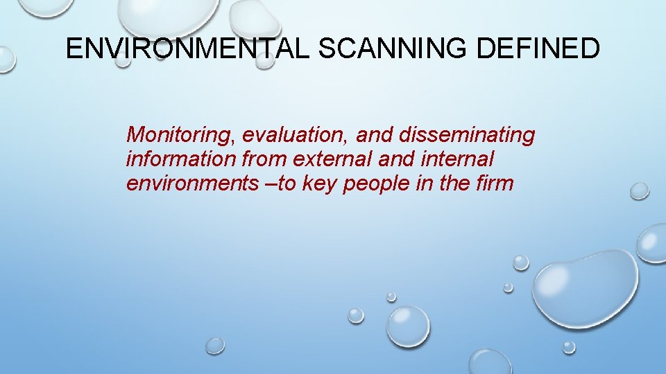 ENVIRONMENTAL SCANNING DEFINED Monitoring, evaluation, and disseminating information from external and internal environments –to ENVIRONMENTAL SCANNING DEFINED Monitoring, evaluation, and disseminating information from external and internal environments –to
