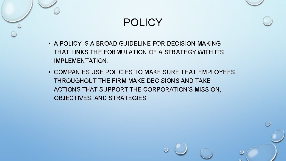 POLICY • A POLICY IS A BROAD GUIDELINE FOR DECISION MAKING THAT LINKS THE POLICY • A POLICY IS A BROAD GUIDELINE FOR DECISION MAKING THAT LINKS THE