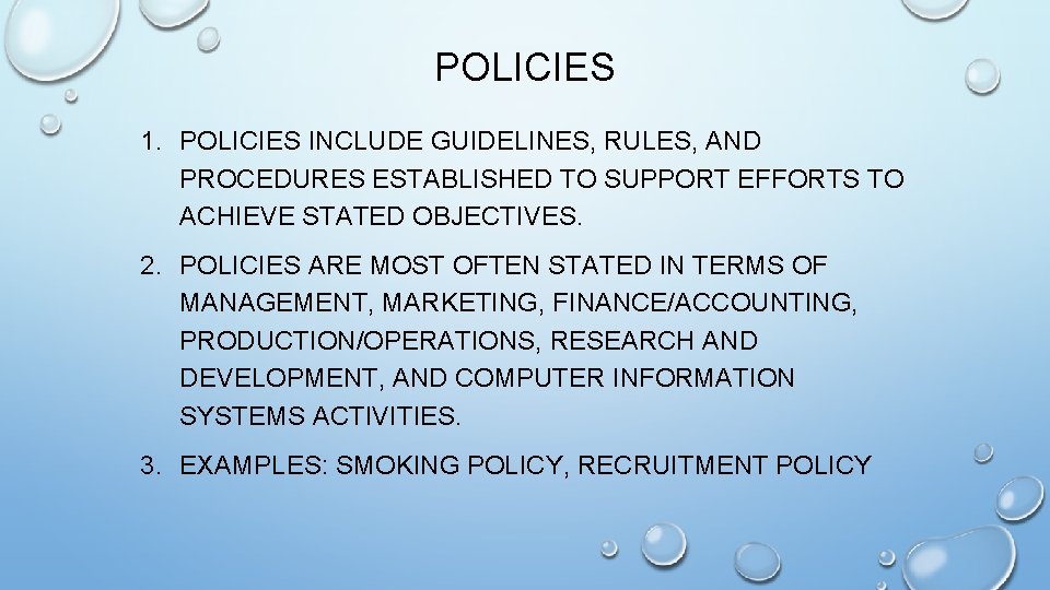 POLICIES 1. POLICIES INCLUDE GUIDELINES, RULES, AND PROCEDURES ESTABLISHED TO SUPPORT EFFORTS TO ACHIEVE POLICIES 1. POLICIES INCLUDE GUIDELINES, RULES, AND PROCEDURES ESTABLISHED TO SUPPORT EFFORTS TO ACHIEVE