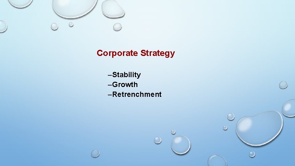 Corporate Strategy –Stability –Growth –Retrenchment Corporate Strategy –Stability –Growth –Retrenchment