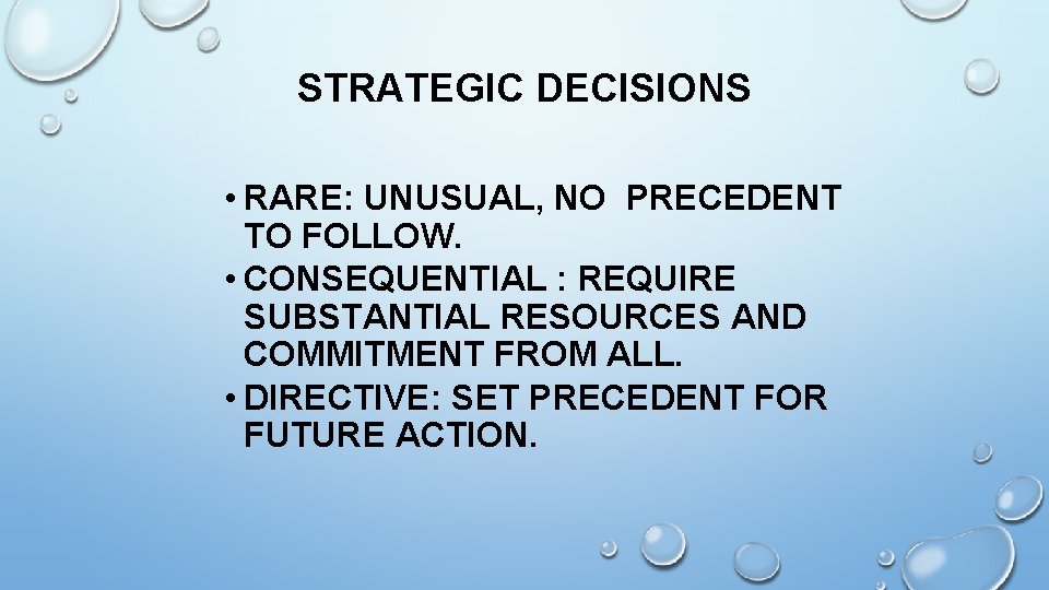 STRATEGIC DECISIONS • RARE: UNUSUAL, NO PRECEDENT TO FOLLOW. • CONSEQUENTIAL : REQUIRE SUBSTANTIAL STRATEGIC DECISIONS • RARE: UNUSUAL, NO PRECEDENT TO FOLLOW. • CONSEQUENTIAL : REQUIRE SUBSTANTIAL