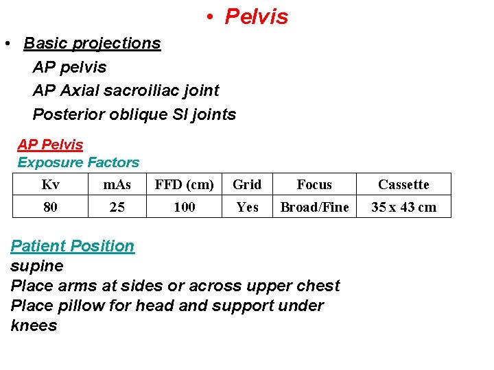  • Pelvis • Basic projections AP pelvis AP Axial sacroiliac joint Posterior oblique