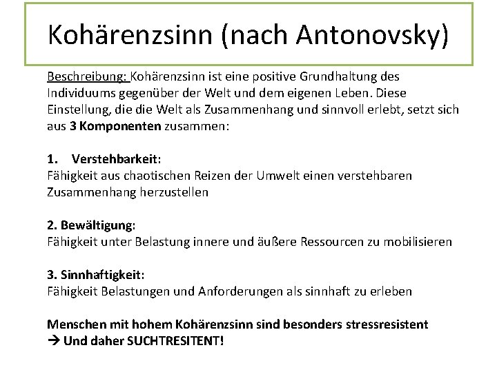 Kohärenzsinn (nach Antonovsky) Beschreibung: Kohärenzsinn ist eine positive Grundhaltung des Individuums gegenüber der Welt