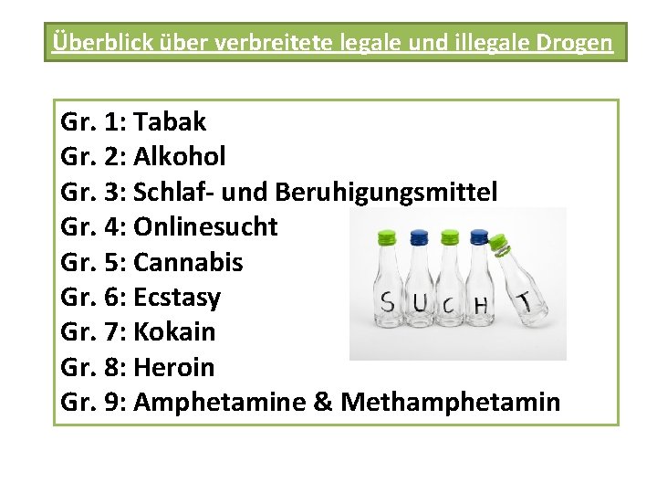 Überblick über verbreitete legale und illegale Drogen Gr. 1: Tabak Gr. 2: Alkohol Gr.
