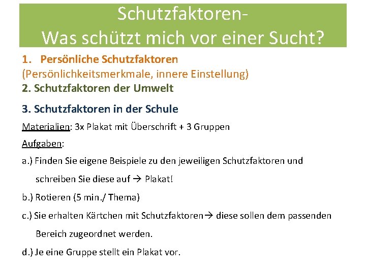 Schutzfaktoren. Was schützt mich vor einer Sucht? 1. Persönliche Schutzfaktoren (Persönlichkeitsmerkmale, innere Einstellung) 2.
