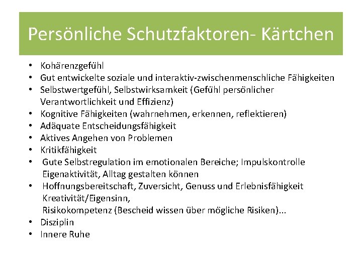 Persönliche Schutzfaktoren- Kärtchen • Koha renzgefu hl • Gut entwickelte soziale und interaktiv-zwischenmenschliche Fa