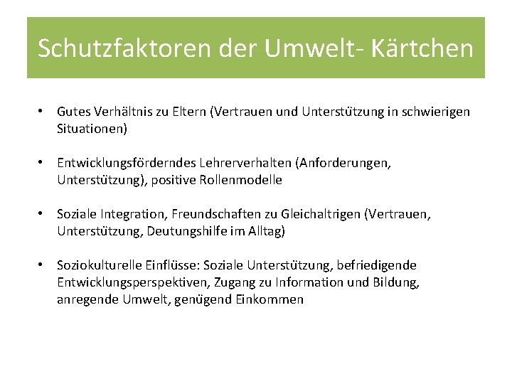 Schutzfaktoren der Umwelt- Kärtchen • Gutes Verha ltnis zu Eltern (Vertrauen und Unterstu tzung