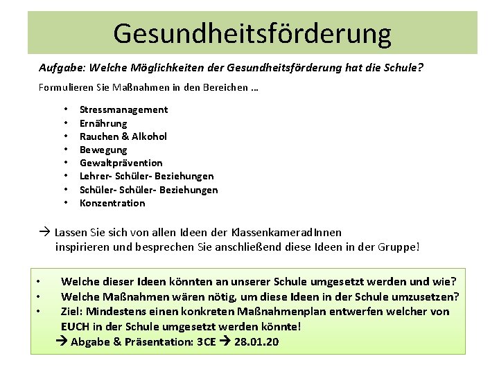 Gesundheitsförderung Aufgabe: Welche Möglichkeiten der Gesundheitsförderung hat die Schule? Formulieren Sie Maßnahmen in den