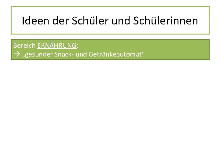 Ideen der Schüler und Schülerinnen Bereich ERNÄHRUNG: „gesunder Snack- und Getränkeautomat“ 