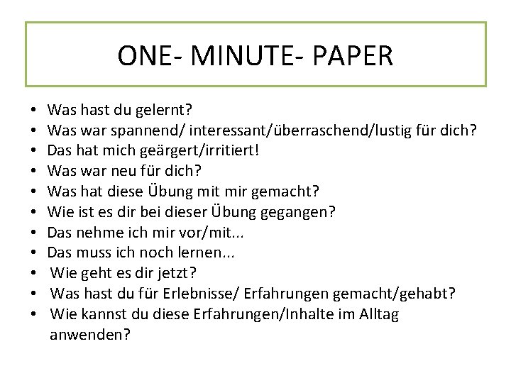 ONE- MINUTE- PAPER • • • Was hast du gelernt? Was war spannend/ interessant/überraschend/lustig