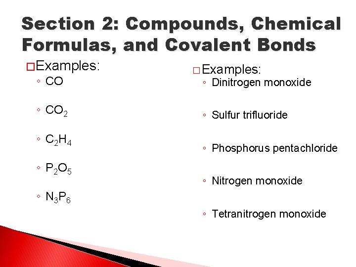 Section 2: Compounds, Chemical Formulas, and Covalent Bonds � Examples: ◦ CO 2 ◦