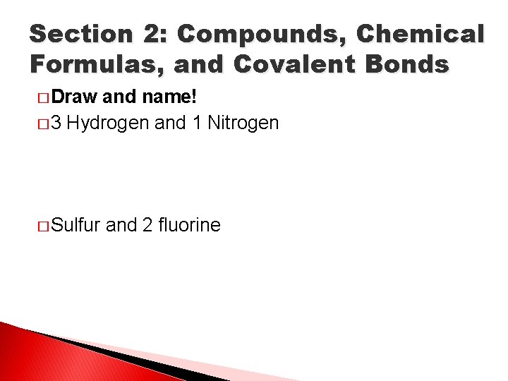 Section 2: Compounds, Chemical Formulas, and Covalent Bonds � Draw and name! � 3