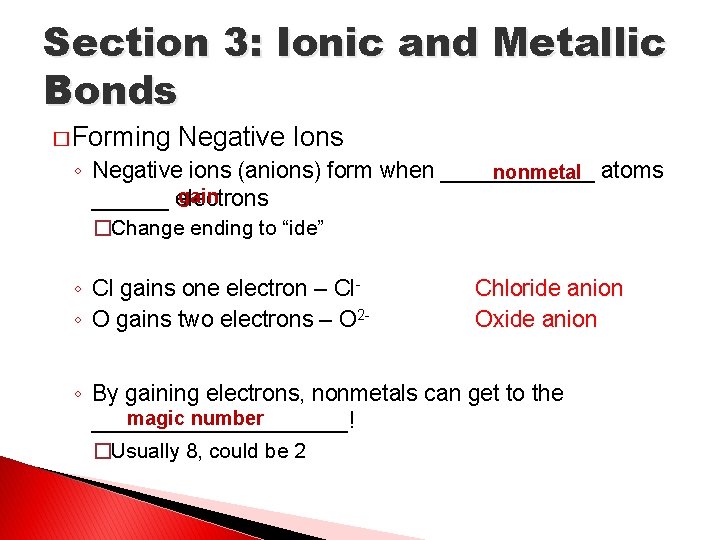 Section 3: Ionic and Metallic Bonds � Forming Negative Ions ◦ Negative ions (anions)