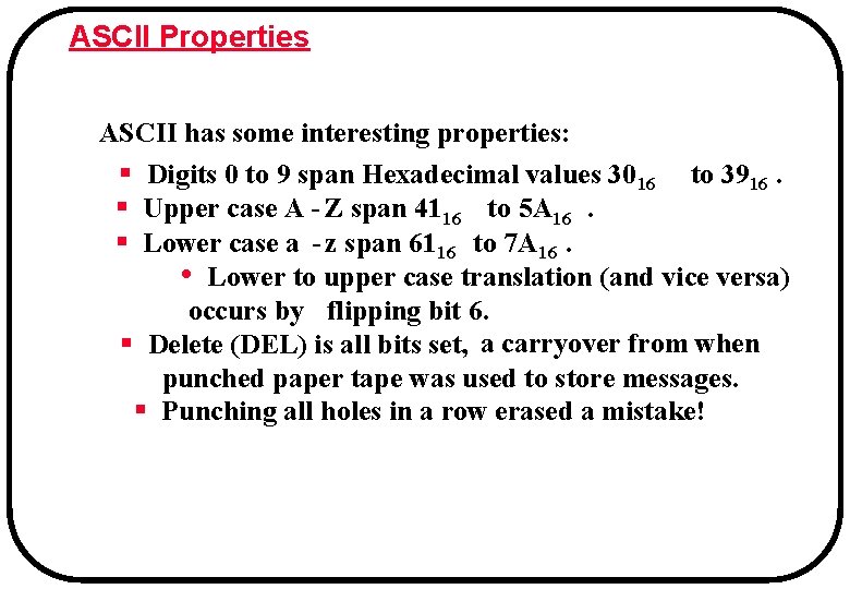 ASCII Properties ASCII has some interesting properties: § Digits 0 to 9 span Hexadecimal