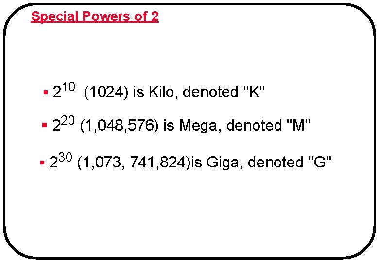 Special Powers of 2 § 210 (1024) is Kilo, denoted "K" § 220 (1,