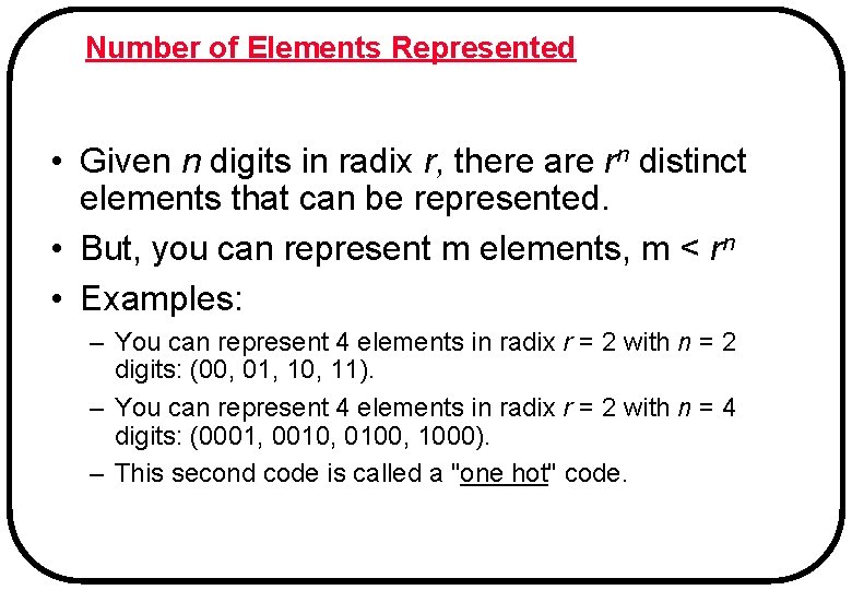 Number of Elements Represented • Given n digits in radix r, there are rn