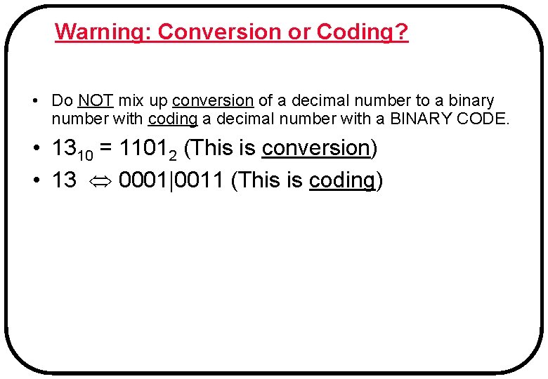 Warning: Conversion or Coding? • Do NOT mix up conversion of a decimal number