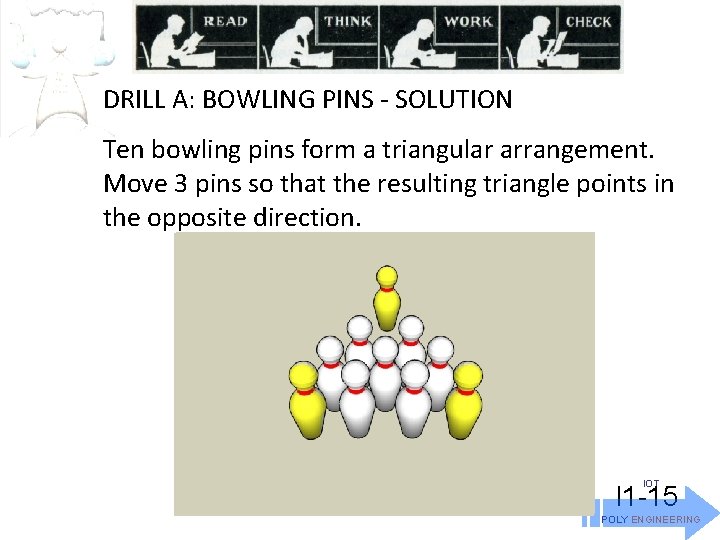 DRILL A: BOWLING PINS - SOLUTION Ten bowling pins form a triangular arrangement. Move