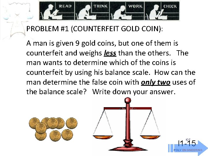 PROBLEM #1 (COUNTERFEIT GOLD COIN): A man is given 9 gold coins, but one