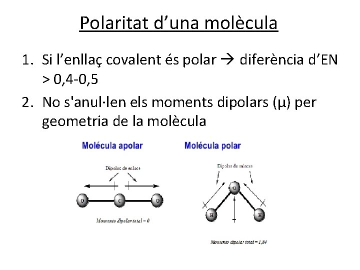 Polaritat d’una molècula 1. Si l’enllaç covalent és polar diferència d’EN > 0, 4