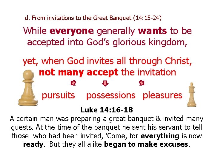 d. From invitations to the Great Banquet (14: 15 -24) While everyone generally wants