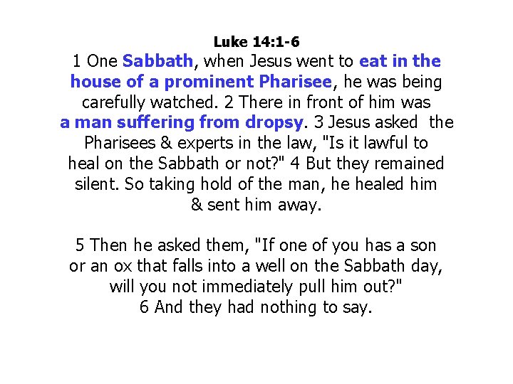 Luke 14: 1 -6 1 One Sabbath, when Jesus went to eat in the